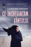 Ce &icirc;ncredințăm v&acirc;ntului - Paperback brosat - Laura Imai Messina - Humanitas Fiction