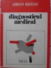 Diagnosticul Medical - Adrian Restian, Editura Dacia 1988, Carte Medicina, Coperta Cartonata