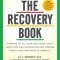 The Recovery Book: Answers to All Your Questions about Addiction and Alcoholism and Finding Health and Happiness in Sobriety