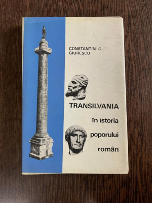 Constantin C. Giurescu - Transilvania in istoria poporului roman foto