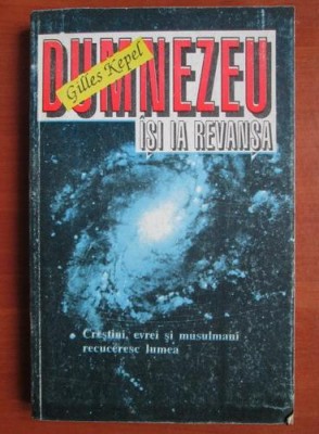 Dumnezeu isi ia revansa - Gilles Kepel foto