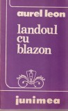 Aurel Leon - Landoul cu blazon | Editura Junimea | 1984 | 311 pagini | Brosata | 13x20 cm