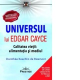 Universul lui Edgar Cayce. Calitatea vietii: alimentatia si mediul - Dorothee Koechlin de Bizemont