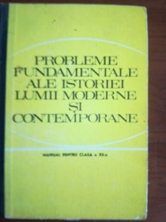 Probleme fundamentale ale istoriei lumii moderne si contemporane manual pentru clasa a XII-a