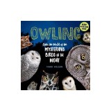 Owling: Enter the World of the Mysterious Birds of the Night