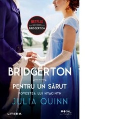 Bridgerton. Pentru un sarut. Povestea lui Hyacinth. Volumul 7 - Julia Quinn, Irina Fulger