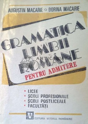 Gramatica limbii romane pentru admitere - 1993 - Augustin Macarie ($F156) foto