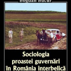 Sociologia proastei guvernari in Romania interbelica - Bogdan Bucur