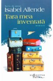 Cumpara ieftin Tara Mea Inventata, Isabel Allende - Editura Humanitas Fiction