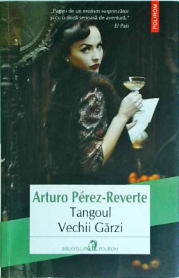 Arturo Perez-Reverte - Tangoul Vechii Garzi foto