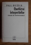 Conflictul interpretarilor Eseuri de hermeneutica / Paul Ricoeur