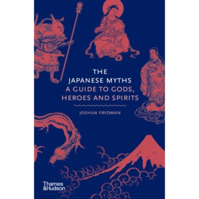 The Japanese Myths - A Guide to Gods, Heroes and Spirits - Joshua Frydman foto
