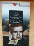 Gabriel Liiceanu - Itinerariile unei vieți: E. M. Cioran. Apocalipsa după Cioran, Humanitas