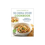 The China Study Cookbook: Over 200 Whole Food, Plant-Based Recipes
