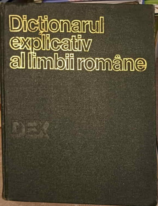 DICTIONARUL EXPLICATIV AL LIMBII ROMANE DEX-I. COTEANU SI COLAB.-268541