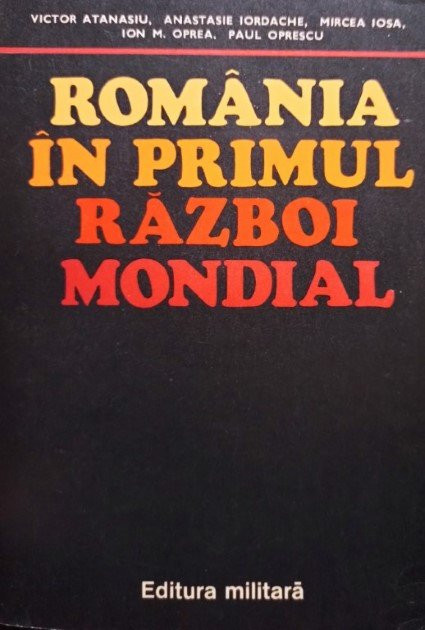 Victor Atanasiu - Romania in Primul Razboi Mondial (editia 1979)