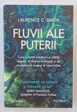 FLUVII ALE PUTERII de LAURENCE C. SMITH , CU O FORTA A NATURII A CLADIT REGATE ...MODELEAZA LUMEA IN CARE TRAIM , 2023