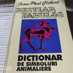 BESTIAR FABULOS - DICȚIONAR DE SIMBOLURI ANIMALIERE - JEAN PAUL CLEBERT 1995