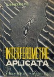 Interferometrie Aplicata - Gheorghe Bratescu, Editura Tehnica 1963, Carte Tehnica Constructii, 266 Pagini
