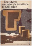 Autor colectiv - Executarea miezurilor de turnatorie in cutii calde - 130532