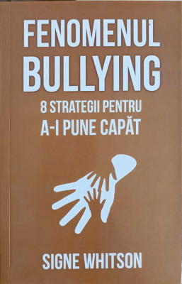 FENOMENUL BULLYING. 8 STRATEGII PENTRU A-I PUNE CAPAT-SIGNE WHITSON foto