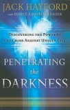 Penetrating the Darkness: Discovering the Power of the Cross Against Unseen Evil