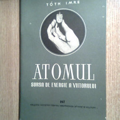 Toth Imre - Atomul, sursa de energie a viitorului (1956)