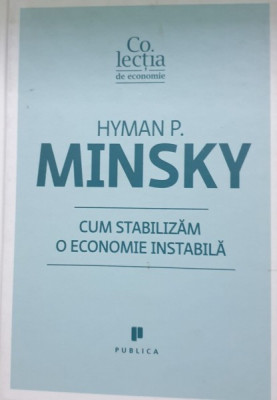 CUM SA STABILIZAM O ECONOMIE INSTABILA - HYMAN P. MINSKY foto