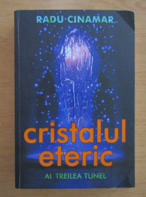 Radu Cinamar - Cristalul eteric. Al treilea tunel foto