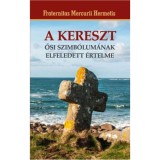 A kereszt ősi szimb&oacute;lum&aacute;nak elfeledett &eacute;rtelme - Fraternitas Mercurii Hermetis