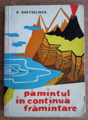 R. Gheyselinck - Pamantul in continua framantare foto