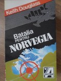 Batalia pentru Norvegia - Keith Douglass, Editura Antonie 1992, Carte Politista Romana, Paperback