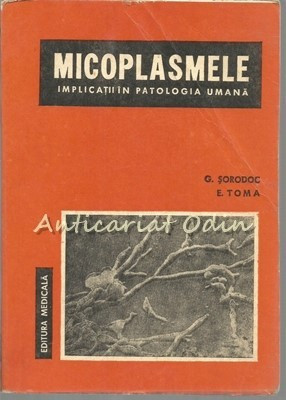 Micoplasmele - G. Sorodoc, E. Toma - Tiraj: 3630 Exemplare foto