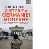 O istorie a Germaniei moderne. De la 1800 pana in prezent - Mugur Butuza , Martin Kitchen