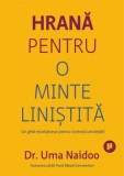 Cumpara ieftin Hrana pentru o minte linistita. Un ghid revolutionar pentru controlul anxietatii/Uma Naidoo