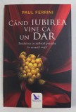 CAND IUBIREA VINE CA UN DAR , INTALNIREA CU SUFLETUL PERECHE IN ACEASTA VIATA de PAUL FERRINI , 2018