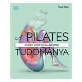 A pilates tudom&aacute;nya - K&eacute;zik&ouml;nyv az erős &eacute;s rugalmas test&eacute;rt - Tracy Ward