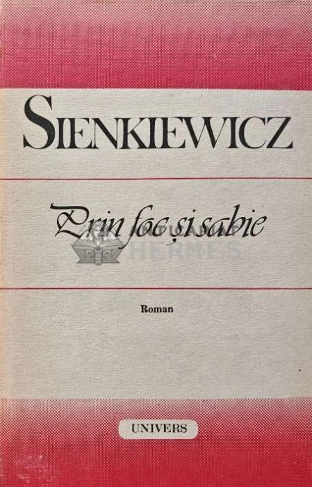 Prin foc si sabie - 1988 - Henryk Sienkiewicz (A244)