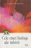 Chapman, G. - CELE CINCI LIMBAJE ALE IUBIRII, ed. Curtea Veche, Bucuresti, 2000