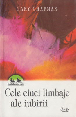 Chapman, G. - CELE CINCI LIMBAJE ALE IUBIRII, ed. Curtea Veche, Bucuresti, 2000 foto