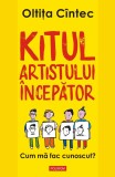 Kitul artistului incepator. Cum ma fac cunoscut - Oltita Cintec - Polirom