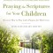 Praying the Scriptures for Your Children 20th Anniversary Edition: Discover How to Pray God&#039;s Purpose for Their Lives