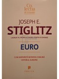 Joseph E. Stiglitz - Euro. Cum ameninta moneda comuna viitorul Europei (Editia: 2016)