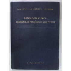 RADIOLOGIA CLINICA A DUODENULUI PATOLOGIC NEULCEROS de I. BIRZU ...V. NECULA , 1958