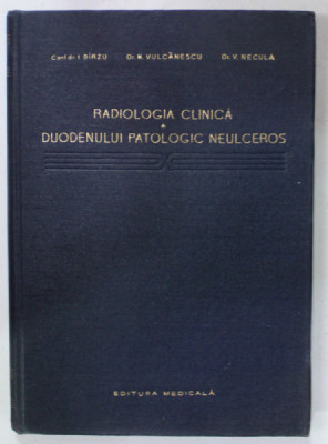 RADIOLOGIA CLINICA A DUODENULUI PATOLOGIC NEULCEROS de I. BIRZU ...V. NECULA , 1958 foto