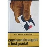COMISARUL MAIGRET A FOST PRADAT-GEORGES SIMENON-196797