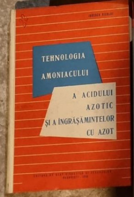 Nicolae Ionescu - Tehnologia Amoniacului a Acidului Azotic si a Ingrasamintelor cu Azot foto