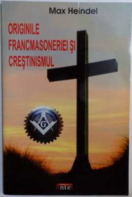 ORIGINILE FRANCMASONERIEI SI CRESTINISMUL de MAX HEINDEL foto