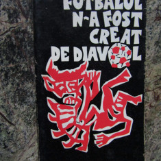 TEODOR MAZILU - FOTBALUL N-A FOST CREAT DE DIAVOL (1972)