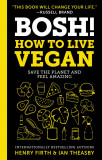 Bosh!: How to Live Vegan | Ian Theasby , Henry David Firth, 2020, William Morrow &amp; Company